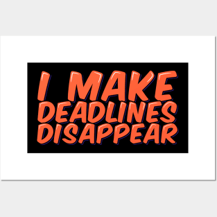 Funny Employee Saying I Make Deadlines Disappear Posters and Art